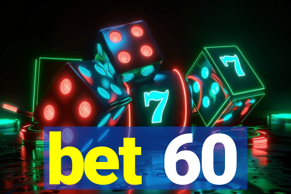 bet 60